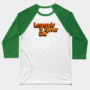 Legends never die Baseball T-Shirt